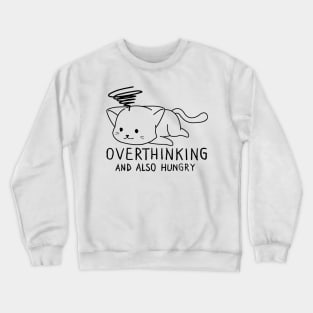 funny cat, Overthinking And Also Hungry Crewneck Sweatshirt